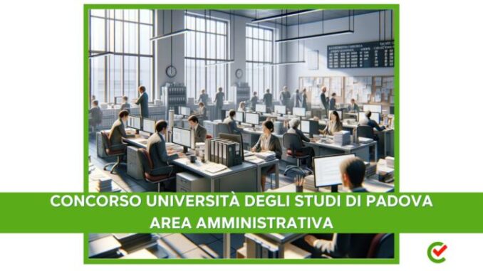 Concorso Università di Padova Area Amministrativa 2023 – 15 posti per diplomati