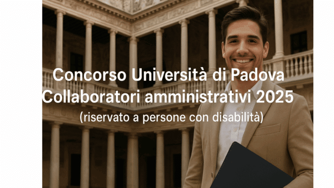 Concorso Università di Padova Collaboratori amministrativi 2025 - 10 posti per categorie protette