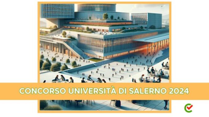 Concorso Università di Salerno 2024 - 35 posti per vari profili - Per diplomati e licenza media