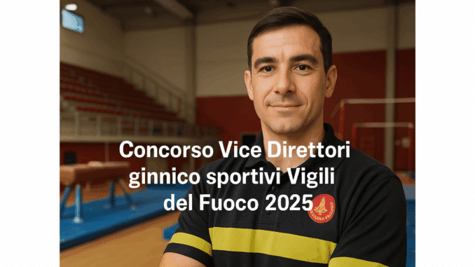 Concorso Vice Direttori Ginnico Sportivi Vigili del Fuoco 2025 - 17 posti per laureati