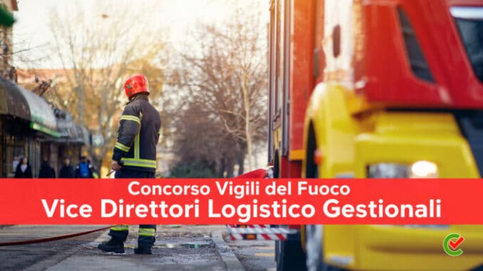 Concorso Vice Direttori logistici Vigili del fuoco