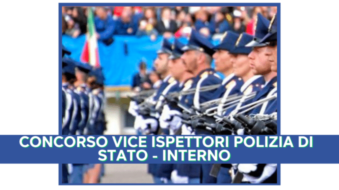 Concorso Vice Ispettori Polizia di Stato Interno 2024 - 411 posti