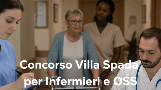Concorso Villa Spada Infermieri e OSS 2025: 15 posti