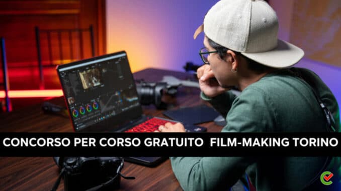 Concorso per Corso gratuito Film-making Torino 2023 - 16 posti per under 30