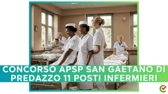 Concorso APSP San Gaetano di Predazzo - Infermieri - 11 posti