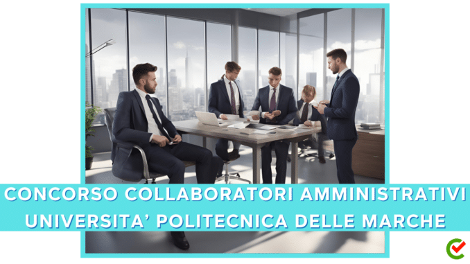 Concorso Università Politecnica Marche - Collaboratori Amministrativi - 12 posti per diplomati