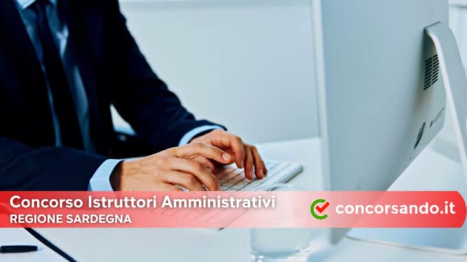 Concorso Istruttori Amministrativi Regione Sardegna Concorso Istruttori Amministrativi Regione Sardegna