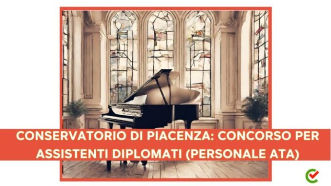 Conservatorio di Piacenza: concorso per Assistenti diplomati (personale ATA)