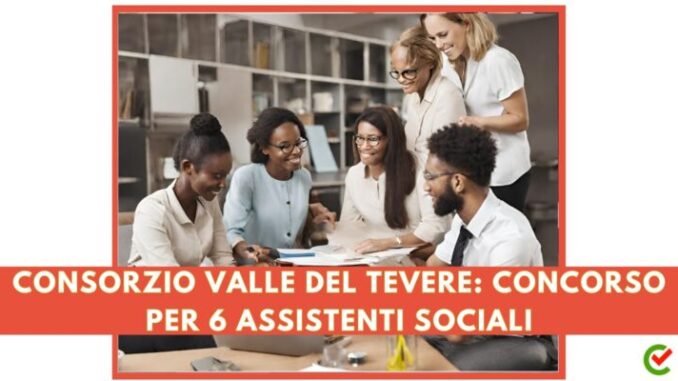 Consorzio Valle del Tevere: concorso per 6 assistenti sociali