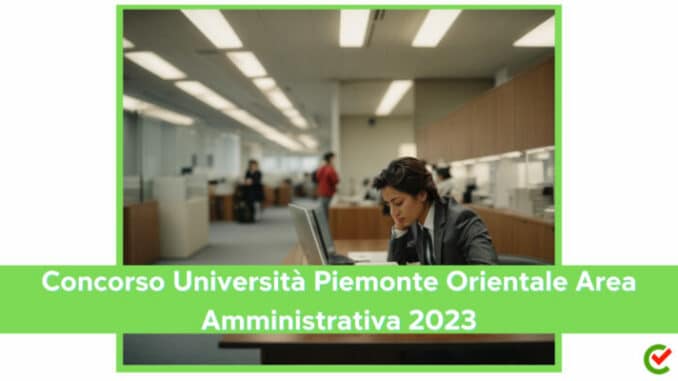 Concorso Università Piemonte Orientale Area Amministrativa 2023 - 3 posti per diplomati