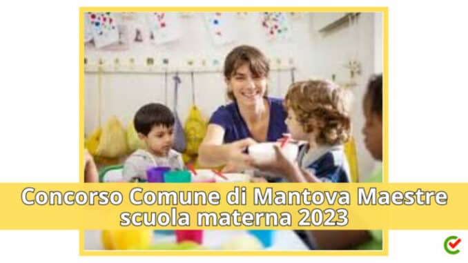 Concorso Comune di Mantova Maestre Scuola Materna 2023 - 2 posti per diplomati