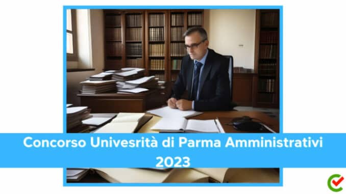 Concorso Università di Parma Amministrativi 2023 - 9 posti per diplomati riservato ai disabili