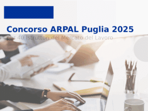 Concorso ARPAL Puglia 2025 per 40 Istruttori del Mercato del Lavoro: 40 posti