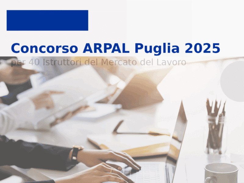 Concorso ARPAL Puglia 2025 per 40 Istruttori del Mercato del Lavoro: 40 posti