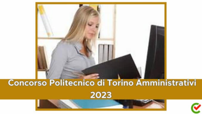 Concorso Politecnico di Torino Amministrativi 2023 - 3 posti per laureati