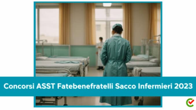 Concorso ASST Fatebenefratelli Sacco Infermieri 2023 - 15 posti
