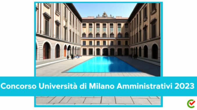 Concorso Università degli studi di Milano Amministrativi 2023 - 5 posti per laureati