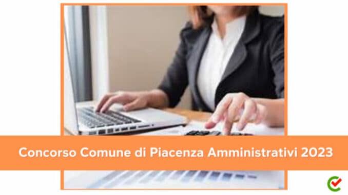 Concorso Comune di Piacenza Amministrativi 2023 - 6 posti con licenza media