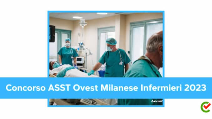 Concorso ASST Ovest Milanese Profilo Infermieri 2023 - 15 posti per laureati