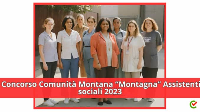 Concorso Comunità Montana "Montagna" Assistenti sociali 2023 - 7 posti