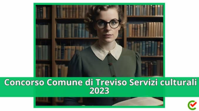 Concorso Comune di Treviso Istruttore Servizi Culturali 2023 - 3 posti per diplomati