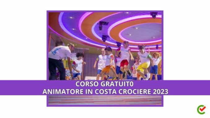 Corso Gratuito Animatore Costa Crociere 2023 - Children and Teen Animator