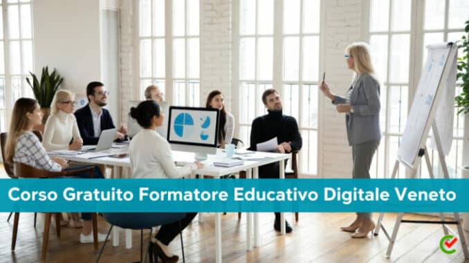 Corso Gratuito Formatore Educativo Digitale Veneto 2023 - Per disoccupati o inoccupati under 35