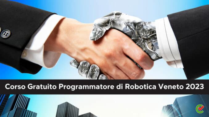 Corso Gratuito Programmatore Robotica Veneto 2023 - Per disoccupati under 35 - Con Tirocinio