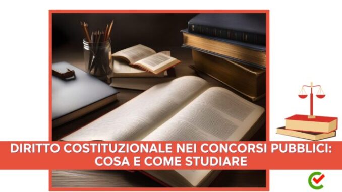 Diritto Costituzionale nei Concorsi Pubblici: cosa e come studiare