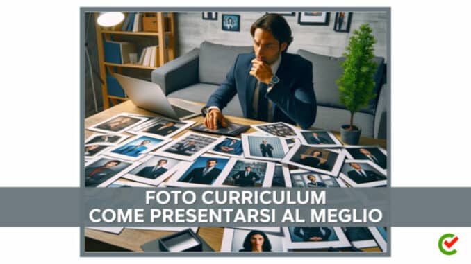 Foto Curriculum - Come presentarsi al meglio nel tuo CV