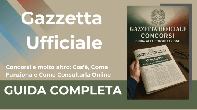 Gazzetta Ufficiale Concorsi e molto altro Cos’è, Come Funziona e Come Consultarla Online