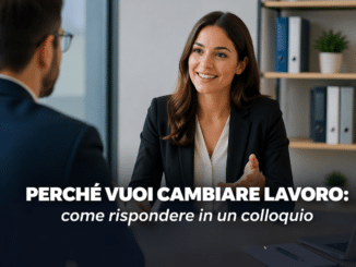 Gestire la domanda Perché vuoi cambiare lavoro