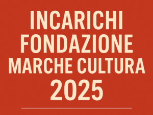 Incarichi Fondazione Marche Cultura 2025 short list per vari profili