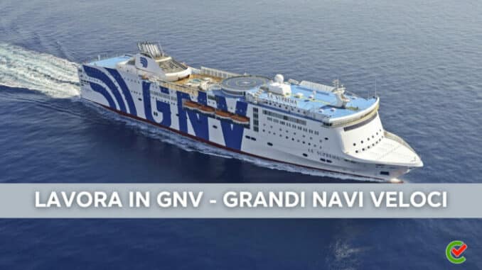 Lavora in GNV Grandi Navi Veloci 2023 - Posizioni Aperte e offerte di lavoro