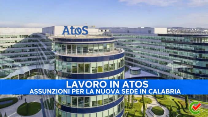Scopri le nuove assunzioni in ATOS, per via della nuova sede in Calabria: la guida di Concorsando.it