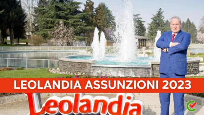 Leolandia Assunzioni 2023 - Aperte le selezioni in provincia di Bergamo