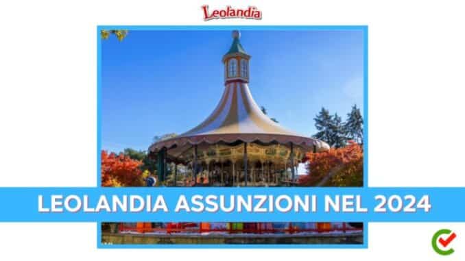 Ancora 10 posti di lavoro disponibili in Leolandia, famoso parco dei divertimenti.