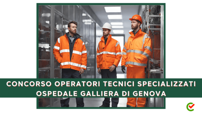 Concorso Ospedali Galliera di Genova - Operatori Tecnici Specializzati - 4 posti con Terza media