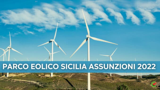 Parco Eolico Sicilia assunzioni 2022