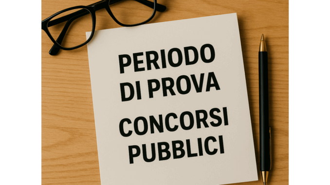Periodo di prova nei concorsi pubblici normativa, consigli e durata