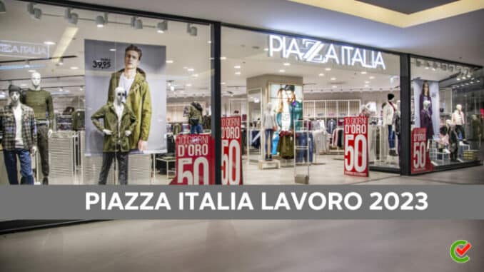 Piazza Italia Lavoro 2023 - Assunzioni e inserimenti
