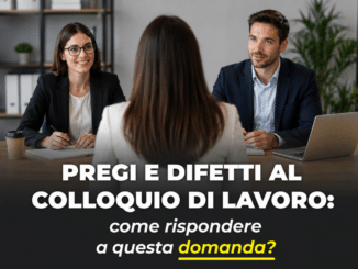 Pregi e Difetti al colloquio di lavoro