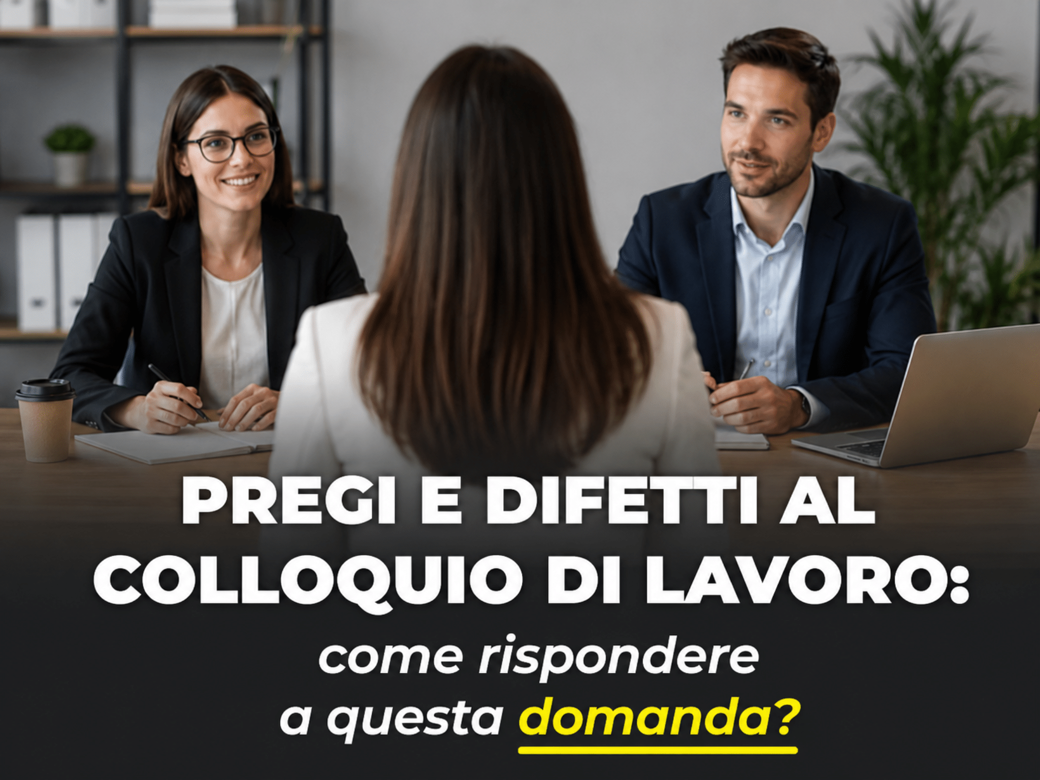 Pregi e Difetti al colloquio di lavoro: come rispondere a questa domanda?