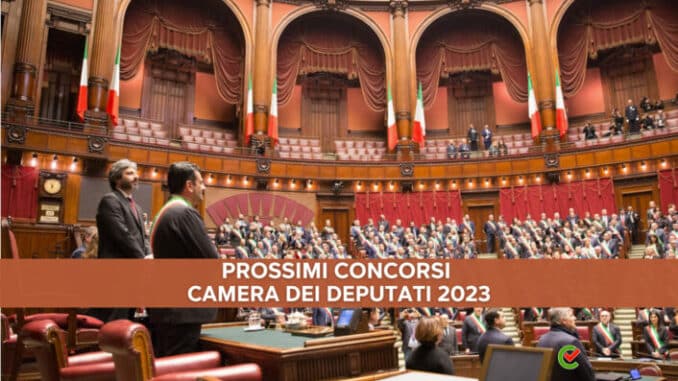 Prossimi Concorsi Camera dei Deputati 2023 - Nuovi bandi in arrivo