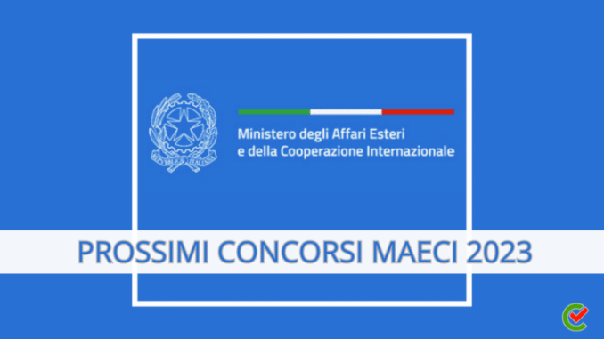 Prossimi Concorsi MAECI 2023 – 1200 posti in arrivo nel Ministero degli Esteri