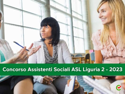 Concorso Assistenti Sociali ASL Liguria 2 2023 - 10 posti. La guida.