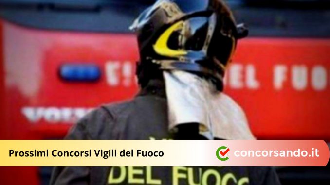Prossimi Concorsi Vigili del Fuoco Prossimi Concorsi Vigili del Fuoco