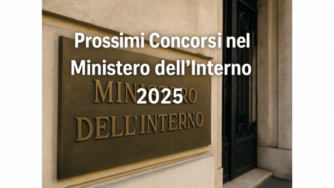 Prossimi Concorsi nel Ministero dell'Interno 2025 - Attesi bandi di concorso per circa 3888 posti