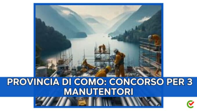 Provincia di Como: concorso per 3 Manutentori (tecnici manutentivi)