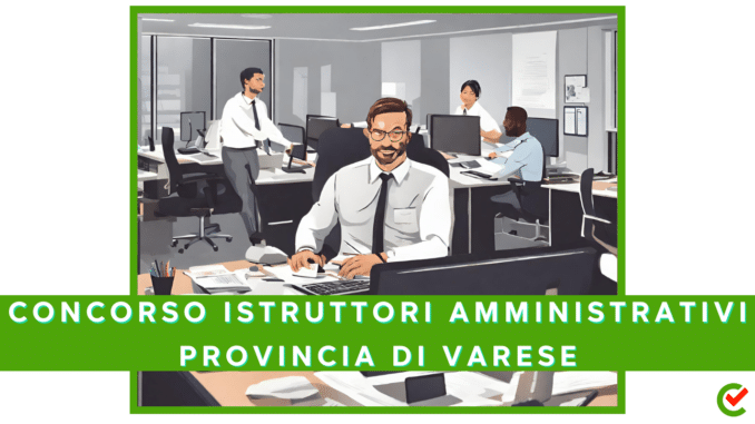 Provincia di Varese: concorso per istruttori amministrativi diplomati 2024